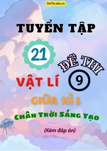 Tuyển tập 21 Đề thi giữa kì 1 môn Vật lí 9 Chân Trời Sáng Tạo (Kèm đáp án)